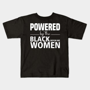 Powered by the black women before me, Black History Month Shirt, Black Women Power, Black Pride Kids T-Shirt